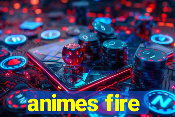 animes fire